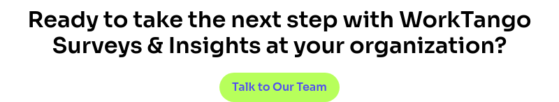 Ready to take the next step with WorkTango Surveys & Insights at your organization?