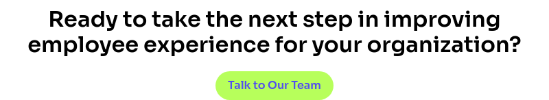 Ready to take the next step in improving employee experience for your organization?